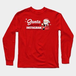 Santa saw your Instagram, you are on the naughty list Long Sleeve T-Shirt